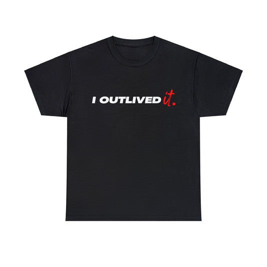 I  Outlived IT- Unisex Heavy Cotton Tee